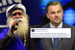 sadhguru, sadhguru, civil society groups ask dicaprio to withdraw support for cauvery calling, Kamal hassan