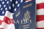 EB visa for Indians, EB visa demand raises in USA, eb 5 visa expectations rise in india, H m business operation