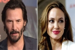 Angelina Jolie, angelina jolie movies, angelina jolie dating keanu reeves here s what his representative has to say, Angelina jolie