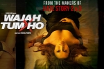 story, Wajah Tum Ho Bollywood movie, wajah tum ho hindi movie, Wajah tum ho