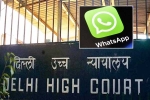 WhatsApp Encryption next step, WhatsApp Encryption breaking, whatsapp to leave india if they are made to break encryption, Delhi high court